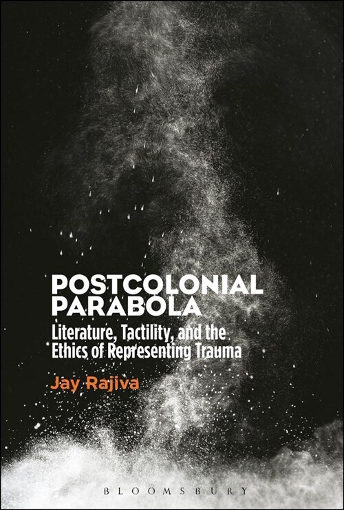 Postcolonial Parabola: Literature, Tactility, and the Ethics of Representing Trauma (Paperback)