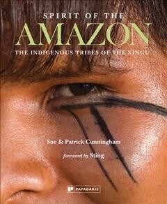 Spirit of the Amazon : The Indigenous Tribes of the Xingu (Hardcover)