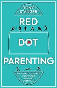 Red Dot Parenting : How to help your kids reach their sporting potential (Paperback)