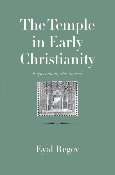 The Temple in Early Christianity: Experiencing the Sacred (Hardcover)