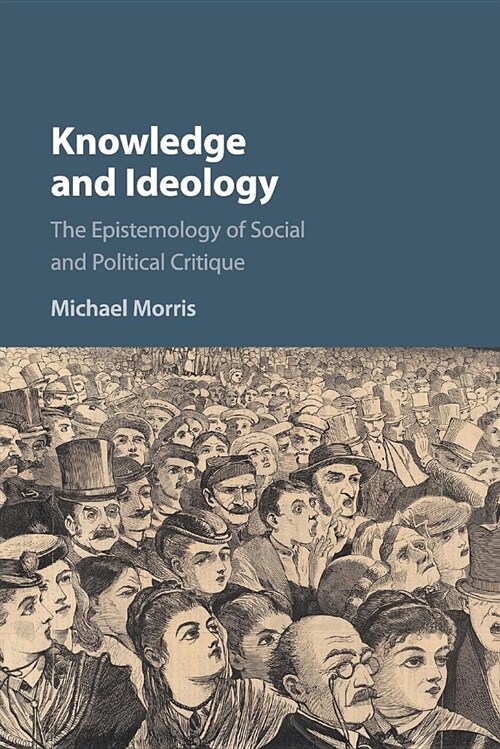 Knowledge and Ideology : The Epistemology of Social and Political Critique (Paperback)