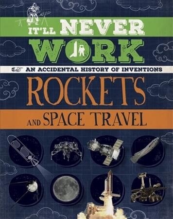 Itll Never Work: Rockets and Space Travel : An Accidental History of Inventions (Paperback)