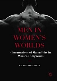 Men in Womens Worlds : Constructions of masculinity in womens magazines (Hardcover, 1st ed. 2019)