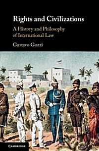 Rights and Civilizations : A History and Philosophy of International Law (Hardcover)