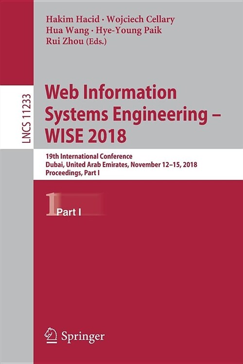 Web Information Systems Engineering - Wise 2018: 19th International Conference, Dubai, United Arab Emirates, November 12-15, 2018, Proceedings, Part I (Paperback, 2018)