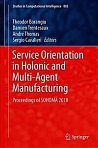 Service Orientation in Holonic and Multi-Agent Manufacturing: Proceedings of Sohoma 2018 (Hardcover, 2019)