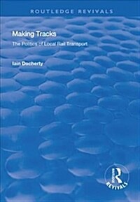 Making Tracks : The Politics of Local Rail Transport (Hardcover)