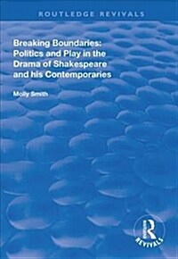 Breaking Boundaries : Politics and Play in the Drama of Shakespeare and His Contemporaries (Hardcover)