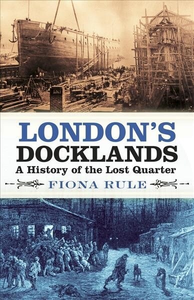 Londons Docklands : A History of the Lost Quarter (Paperback)