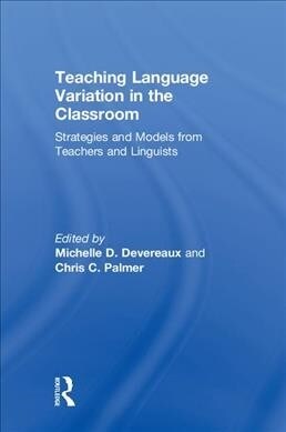 Teaching Language Variation in the Classroom : Strategies and Models from Teachers and Linguists (Hardcover)