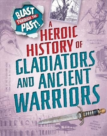 Blast Through the Past: A Heroic History of Gladiators and Ancient Warriors (Paperback, Illustrated ed)