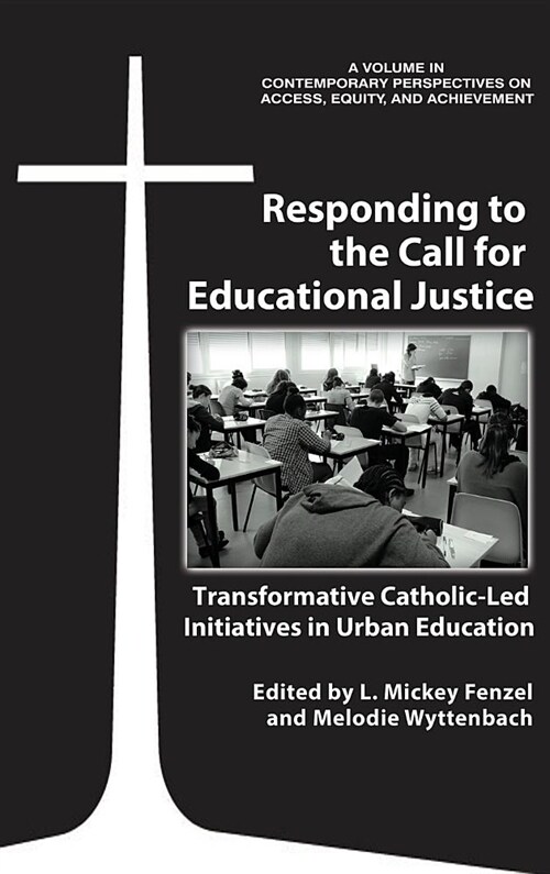 Responding to the Call for Educational Justice: Transformative Catholic-Led Initiatives in Urban Education (HC) (Hardcover)