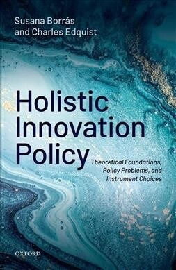 Holistic Innovation Policy : Theoretical Foundations, Policy Problems, and Instrument Choices (Hardcover)