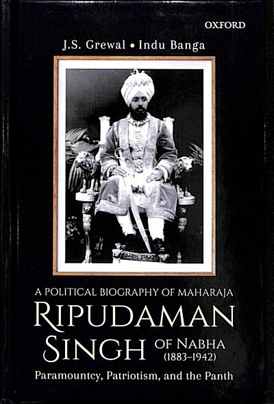 A Political Biography of Maharaja Ripudaman Singh of Nabha: Paramountcy, Patriotism, and the Panth (Hardcover)