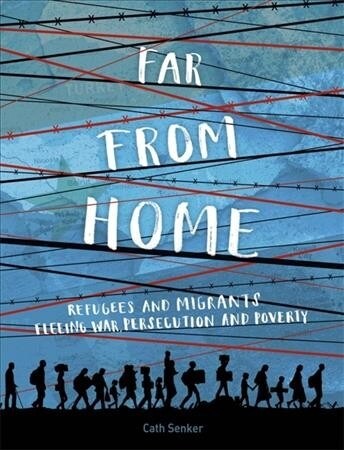 Far From Home: Refugees and migrants fleeing war, persecution and poverty (Paperback)