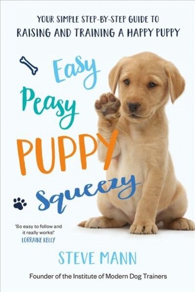 Easy Peasy Puppy Squeezy : The UKs No.1 Dog Training Book – How to Raise the Perfect Puppy (Paperback)