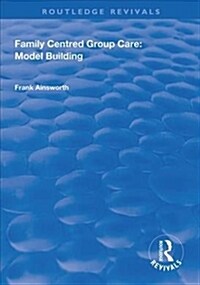 Family Centred Group Care: Model Building (Hardcover)