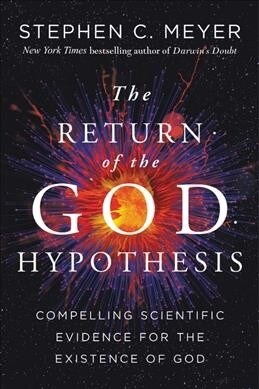 Return of the God Hypothesis: Three Scientific Discoveries That Reveal the Mind Behind the Universe (Hardcover)
