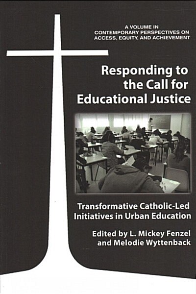 Responding to the Call for Educational Justice: Transformative Catholic-Led Initiatives in Urban Education (Paperback)
