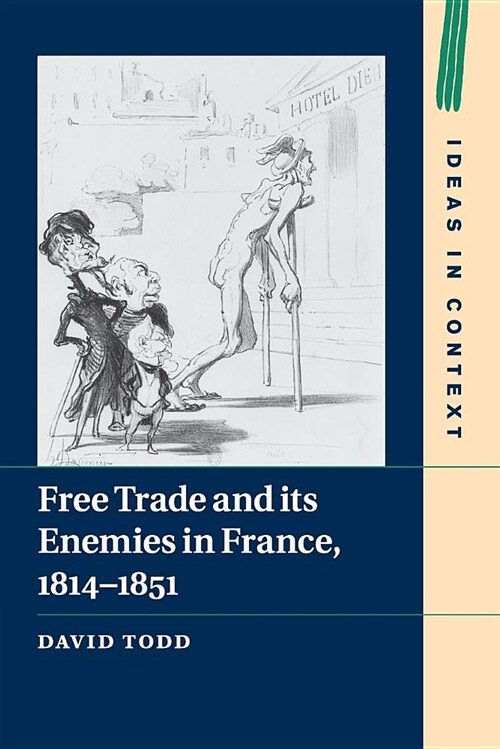 Free Trade and its Enemies in France, 1814–1851 (Paperback)