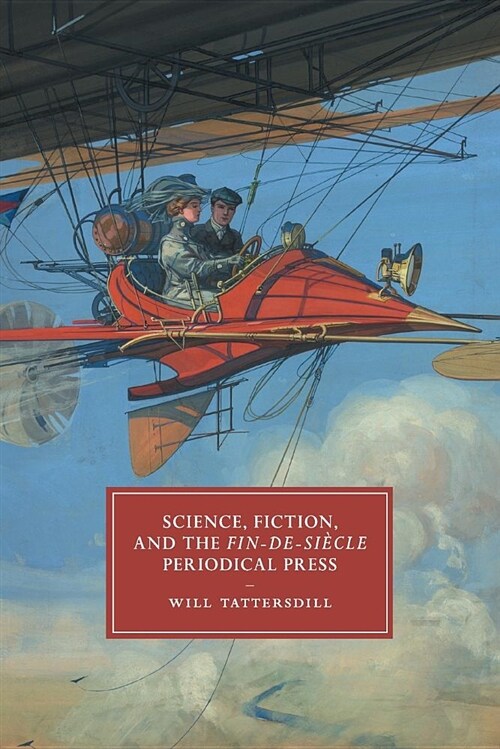 Science, Fiction, and the Fin-de-Siecle Periodical Press (Paperback)