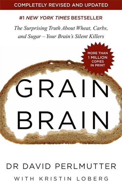 Grain Brain : The Surprising Truth about Wheat, Carbs, and Sugar - Your Brains Silent Killers (Paperback)