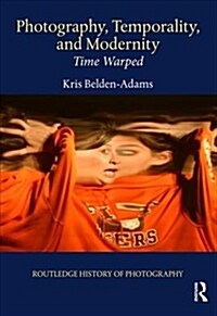 Photography, Temporality, and Modernity : Time Warped (Hardcover)