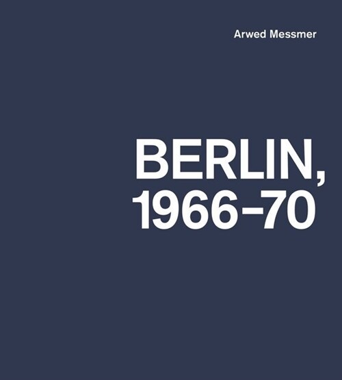 Arwed Messmer: Berlin 66-70 (Hardcover)