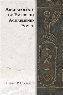 Archaeology of Empire in Achaemenid Egypt (Hardcover)