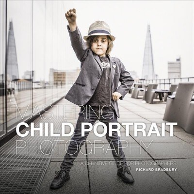 Mastering Child Portrait Photography : A Definitive Guide for Photographers (Paperback)