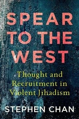 Spear to the West : Thought and Recruitment in Violent Jihadism (Paperback)