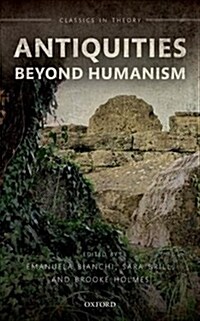 Antiquities Beyond Humanism (Hardcover)