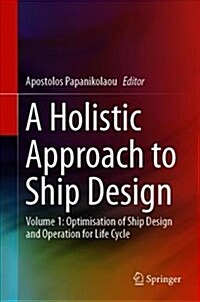 A Holistic Approach to Ship Design: Volume 1: Optimisation of Ship Design and Operation for Life Cycle (Hardcover, 2019)