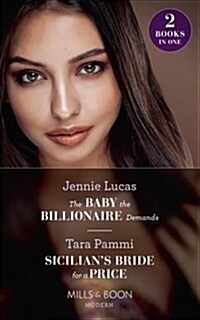 The Baby The Billionaire Demands : The Baby the Billionaire Demands (Secret Heirs of Billionaires) / Sicilians Bride for a Price (Conveniently Wed!) (Paperback)