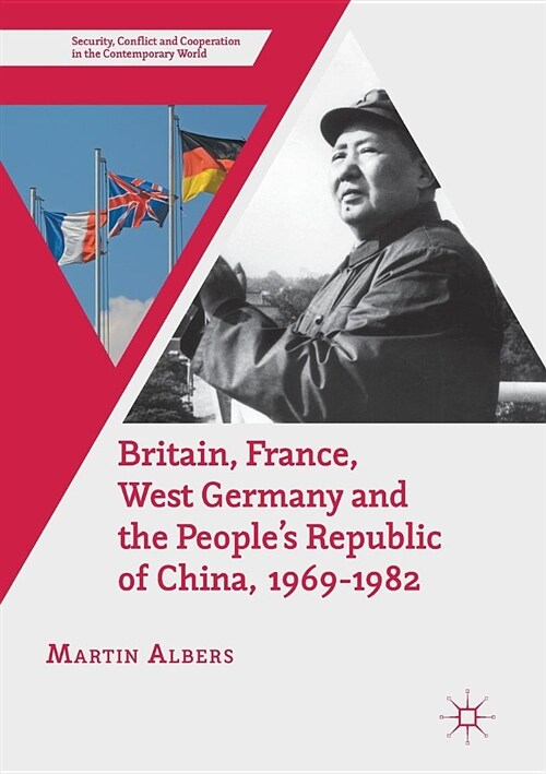 Britain, France, West Germany and the Peoples Republic of China, 1969-1982 : The European Dimension of Chinas Great Transition (Paperback, 1st ed. 2016)