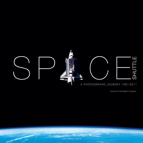 Space Shuttle: A Photographic Journey (Hardcover, None ed.)