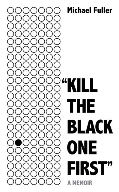 Kill The Black One First : A memoir of hope and justice (Hardcover)