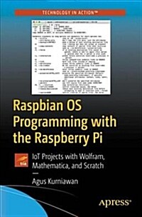 Raspbian OS Programming with the Raspberry Pi: Iot Projects with Wolfram, Mathematica, and Scratch (Paperback)