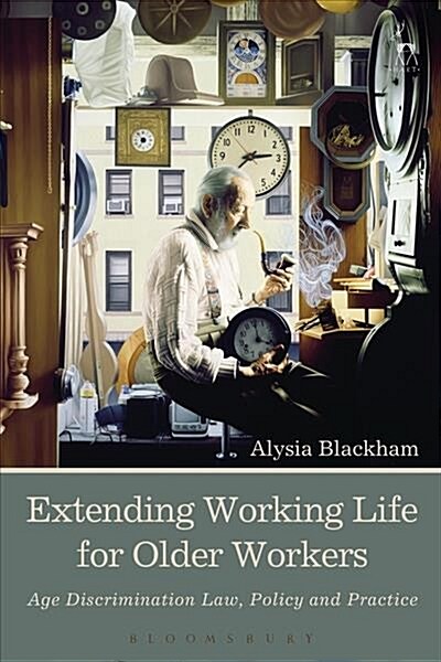 Extending Working Life for Older Workers : Age Discrimination Law, Policy and Practice (Paperback)