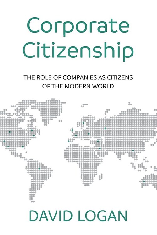 Corporate Citizenship : The role of companies as citizens of the modern world (Paperback)