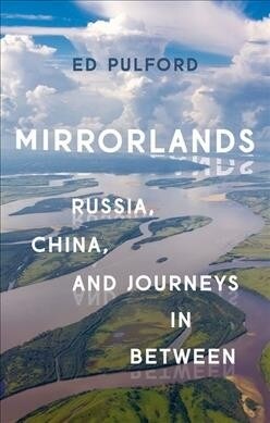 Mirrorlands : Russia, China, and Journeys in Between (Hardcover)