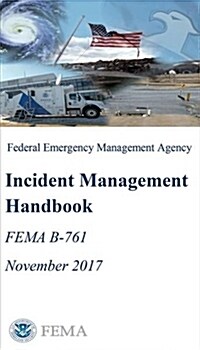 Federal Emergency Management Agency Incident Management Handbook (Spiral)