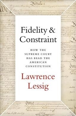 Fidelity & Constraint: How the Supreme Court Has Read the American Constitution (Hardcover)