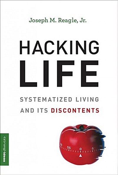 Hacking Life: Systematized Living and Its Discontents (Hardcover)