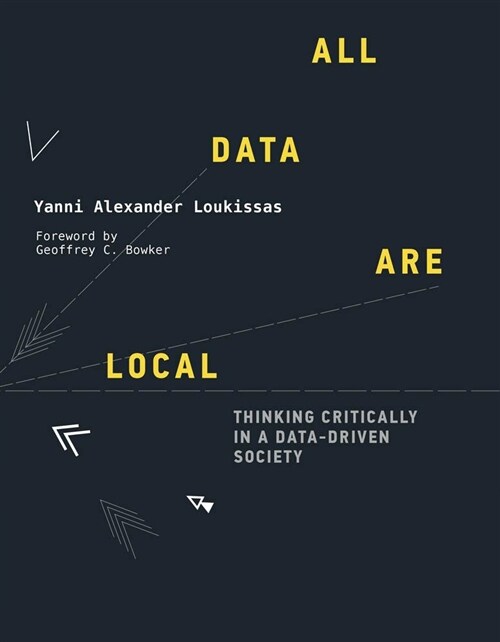 All Data Are Local: Thinking Critically in a Data-Driven Society (Hardcover)
