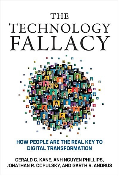 The Technology Fallacy: How People Are the Real Key to Digital Transformation (Hardcover)
