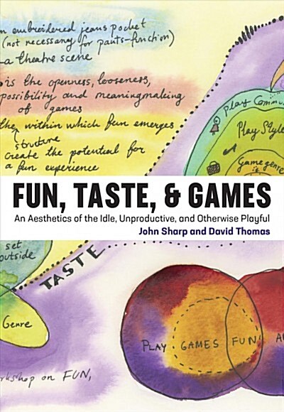 Fun, Taste, & Games: An Aesthetics of the Idle, Unproductive, and Otherwise Playful (Hardcover)