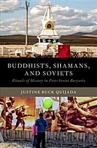 Buddhists, Shamans, and Soviets: Rituals of History in Post-Soviet Buryatia (Hardcover)