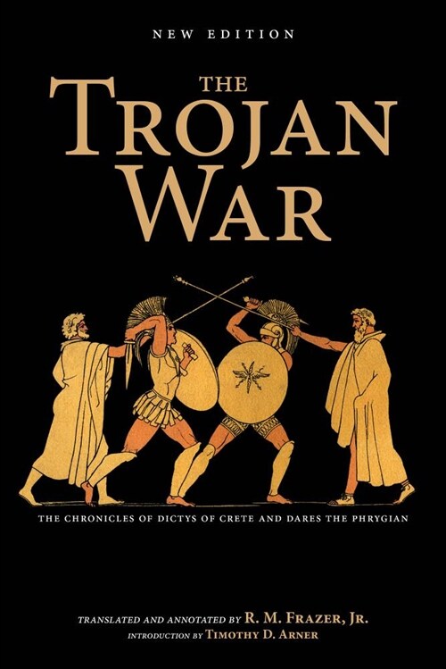 The Trojan War, New Edition: The Chronicles of Dictys of Crete and Dares the Phrygian (Paperback)