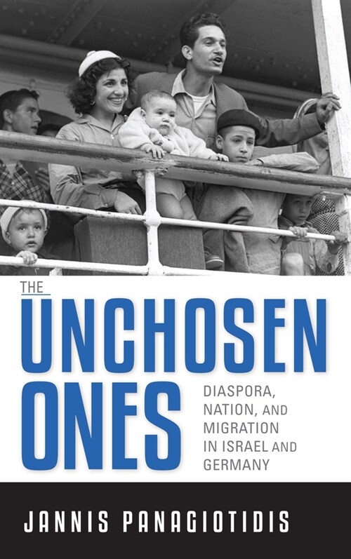 The Unchosen Ones: Diaspora, Nation, and Migration in Israel and Germany (Hardcover)